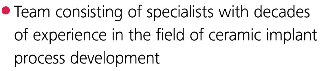  Team consisting of specialists with decades of experience in the field of ceramic implant process development