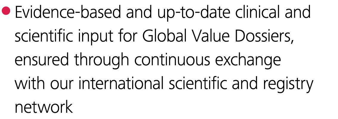  Evidence-based and up-to-date clinical and scientific input for Global Value Dossiers, ensured through continuous ex   