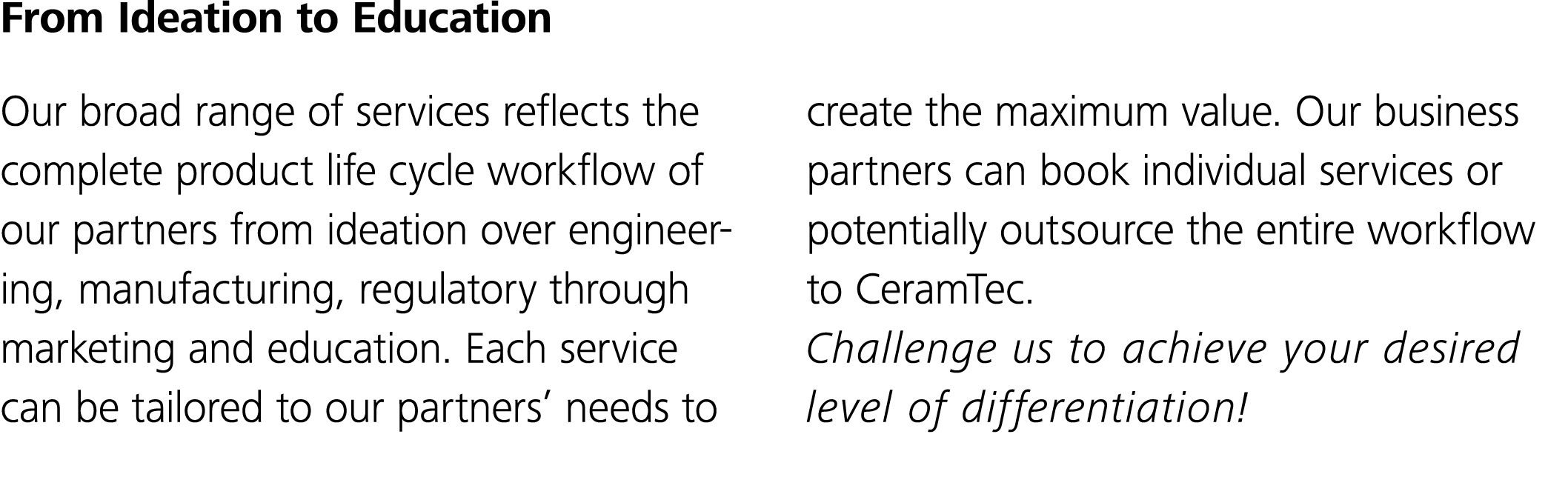 From Ideation to Education Our broad range of services reflects the complete product life cycle workflow of our partn   